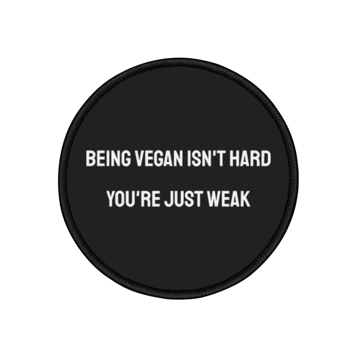 Being Vegan Isn't Hard You're Just Weak - Iron-On Patch