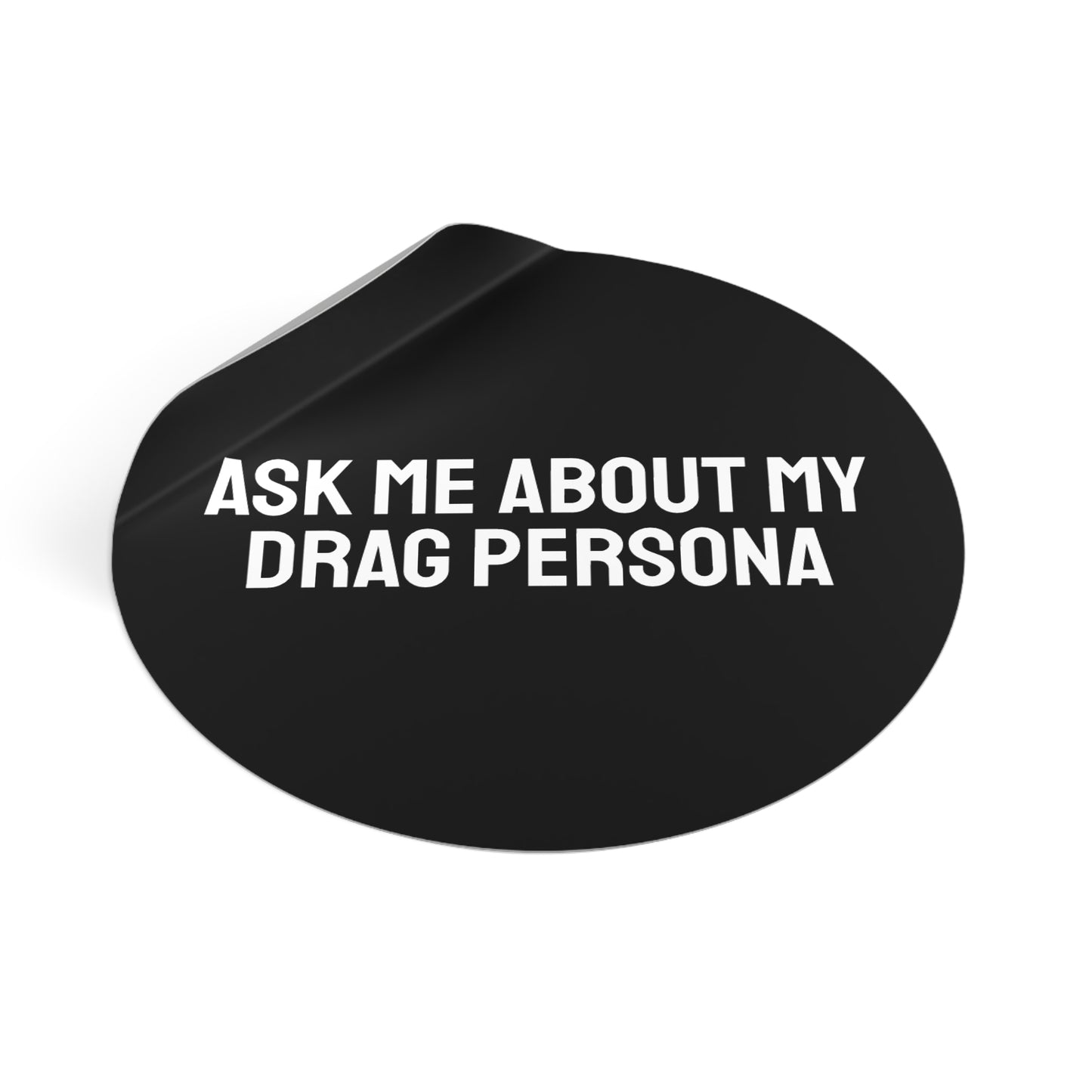 Ask Me About My Drag Persona - Round Vinyl Stickers
