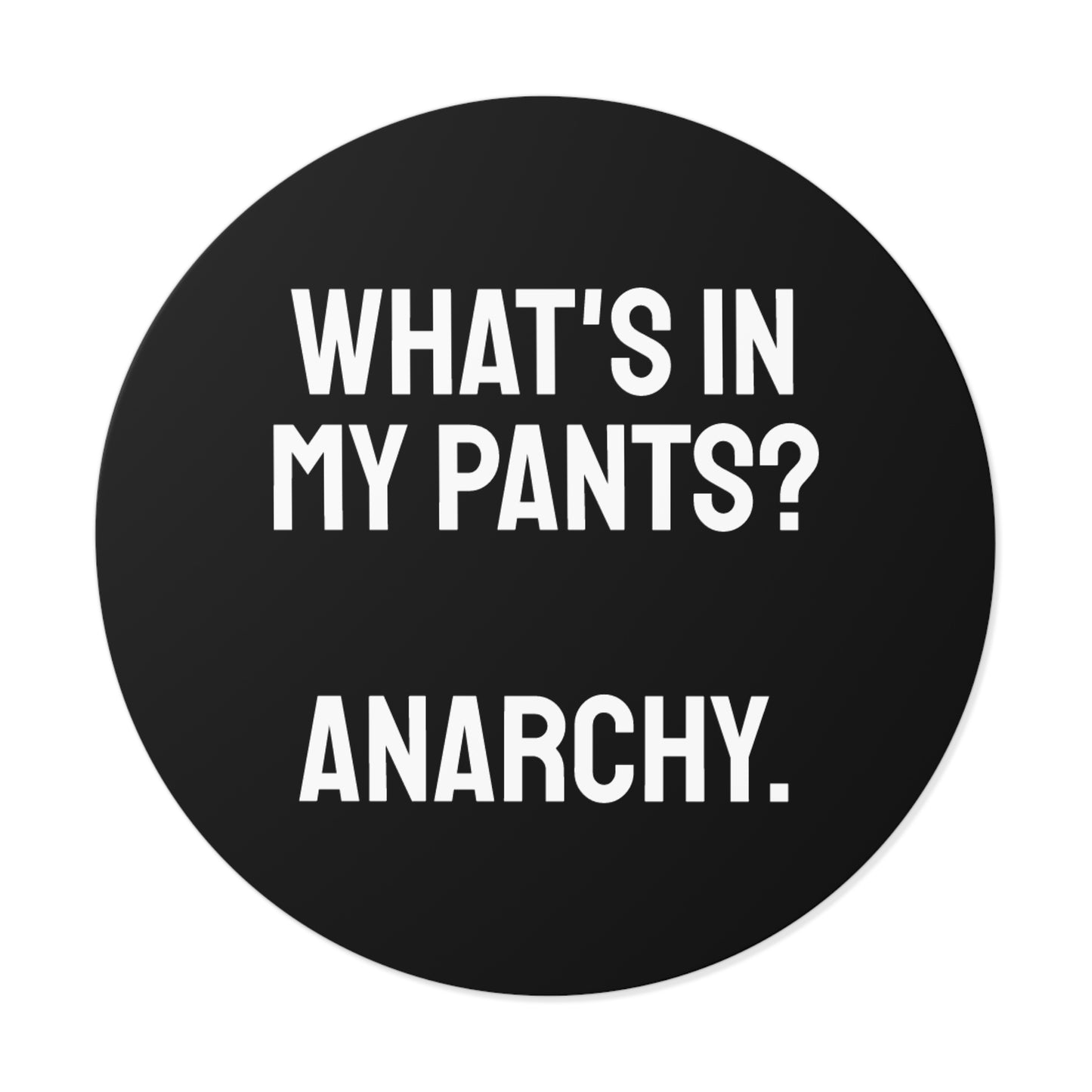 What's In My Pants? Anarchy. - Round Vinyl Stickers