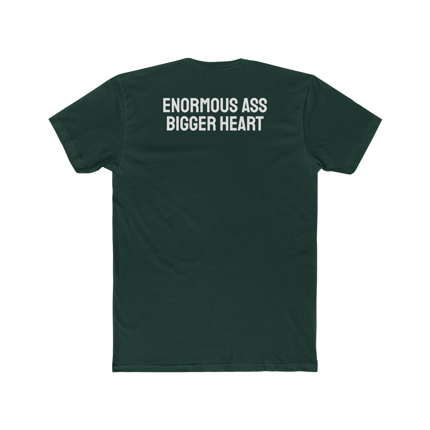 Enormous Ass Bigger Heart - Unisex Cotton Crew Tee