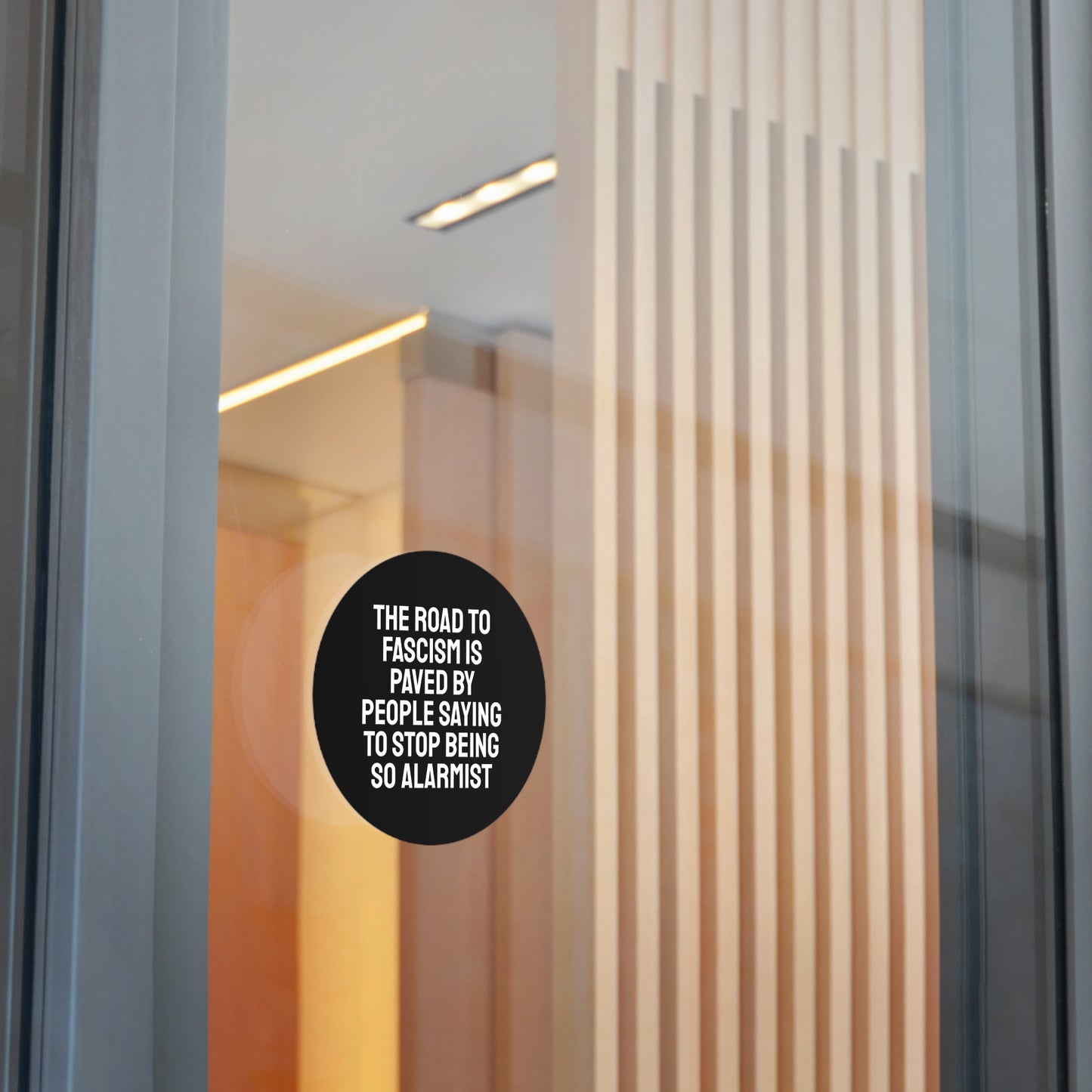 The Road To Fascism Is Paved By People Saying To Stop Being So Alarmist - Round Vinyl Stickers