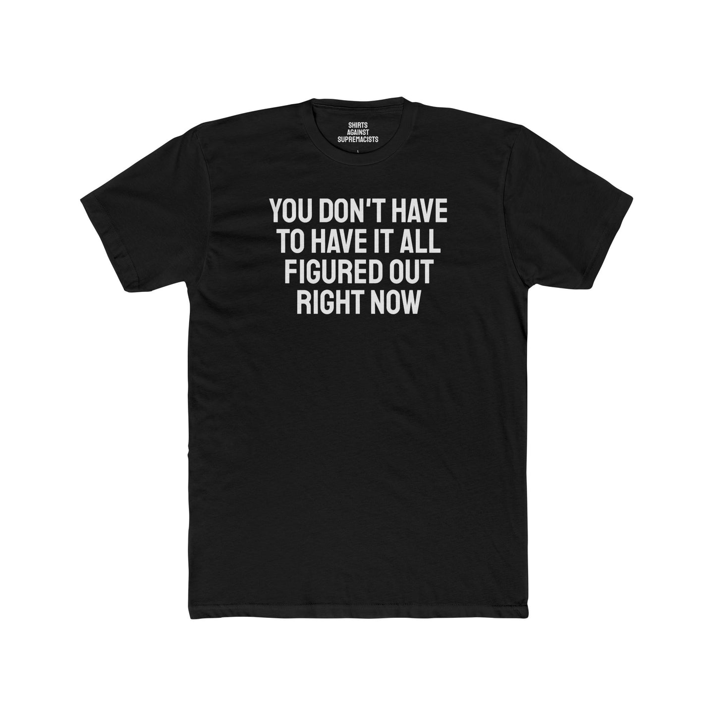 You Don't Have To Have It All Figured Out Right Now - Unisex Cotton Crew Tee