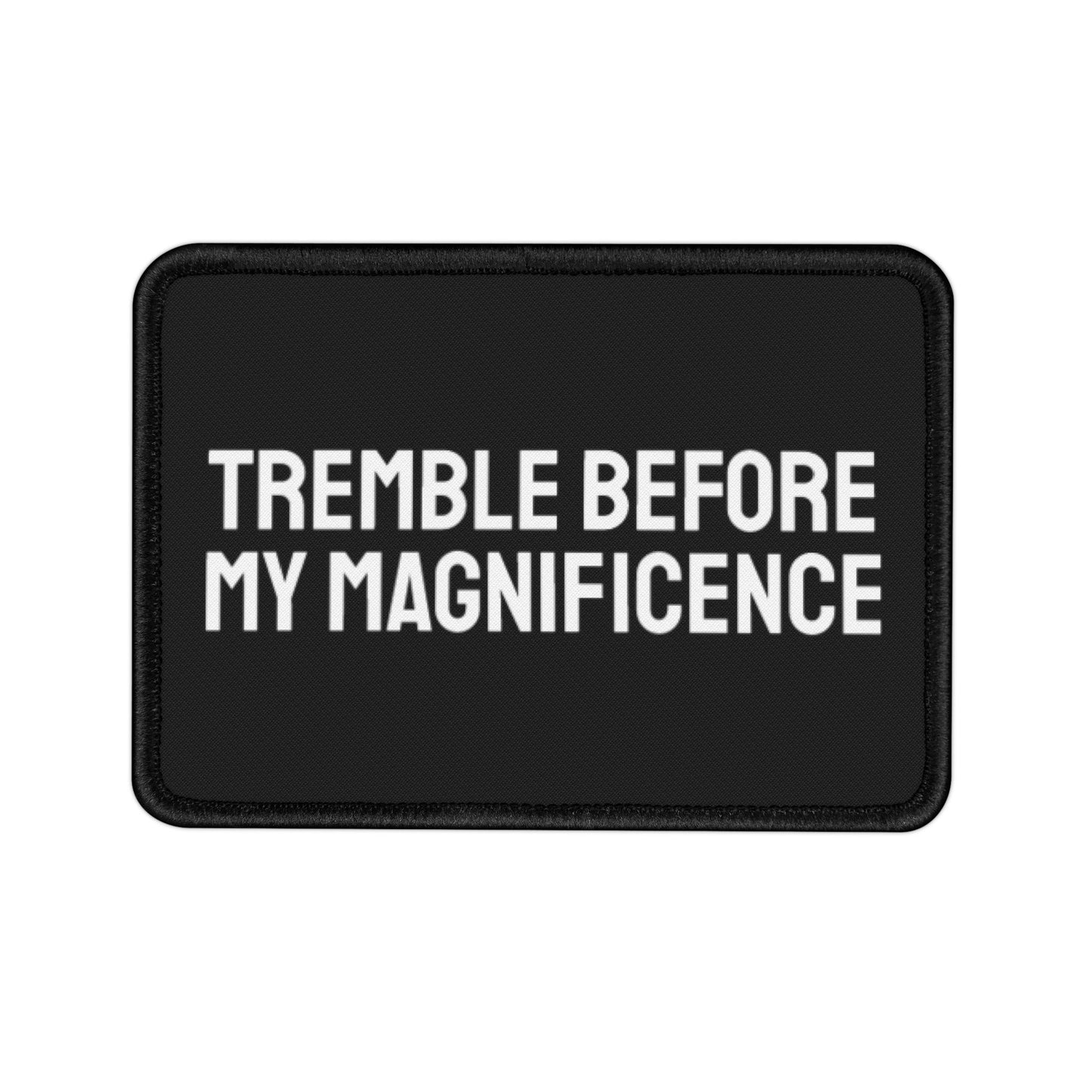 Tremble Before My Magnificence - Iron-On Patch