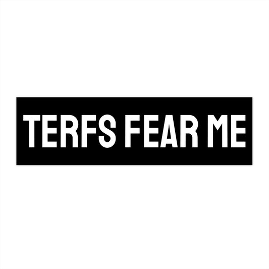 TERFS Fear Me - Bumper Sticker
