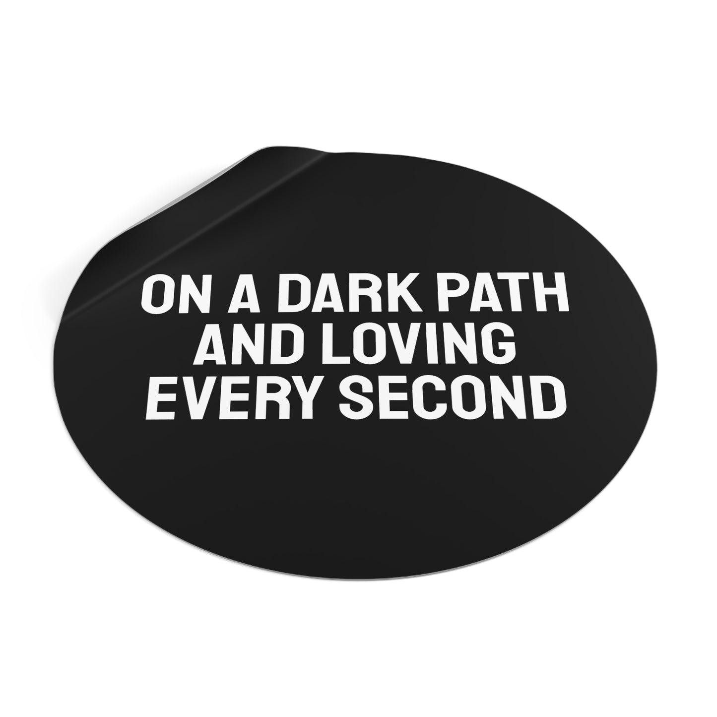 On A Dark Path And Loving Every Second - Round Vinyl Stickers
