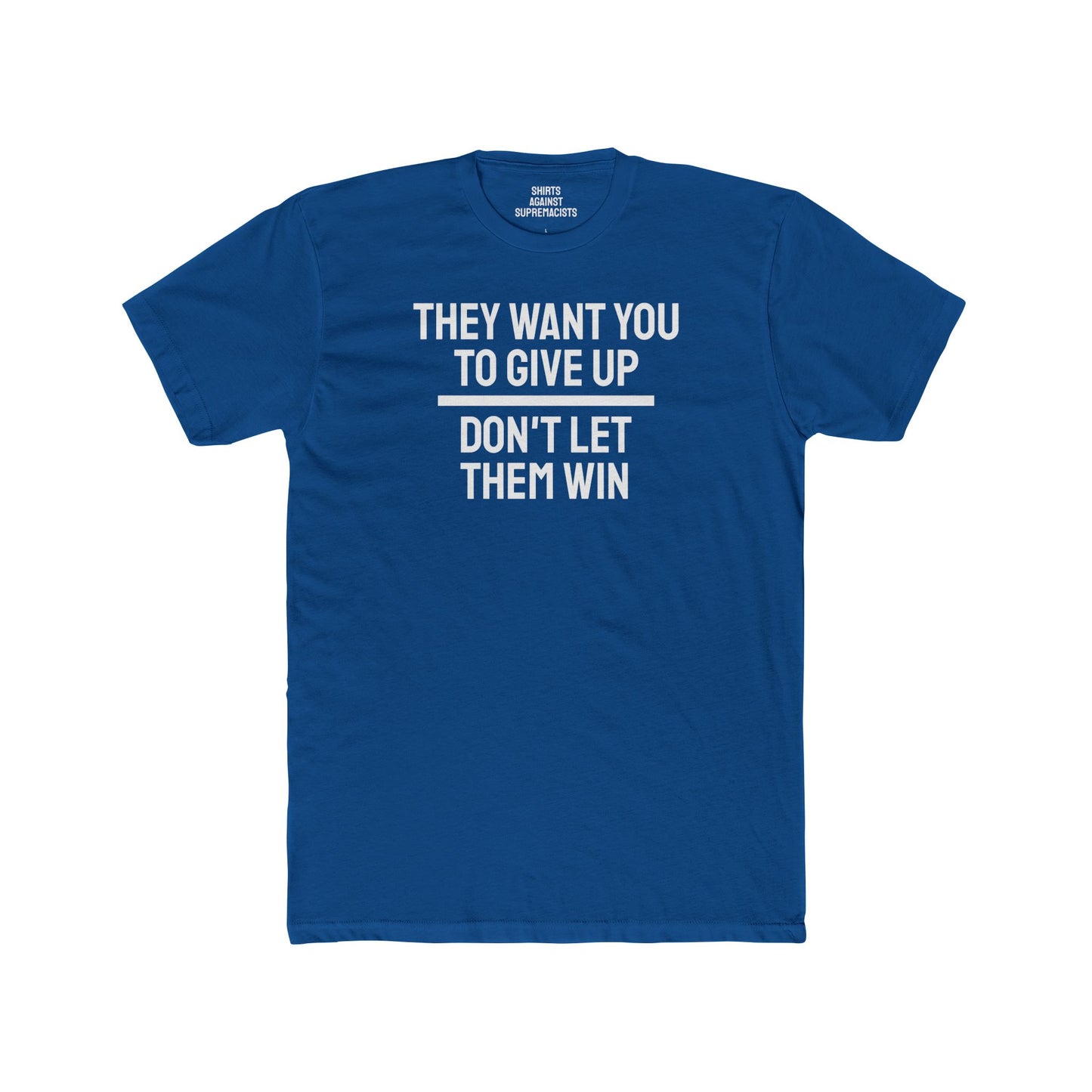 They Want You To Give Up Don't Let Them Win - Unisex Cotton Crew Tee
