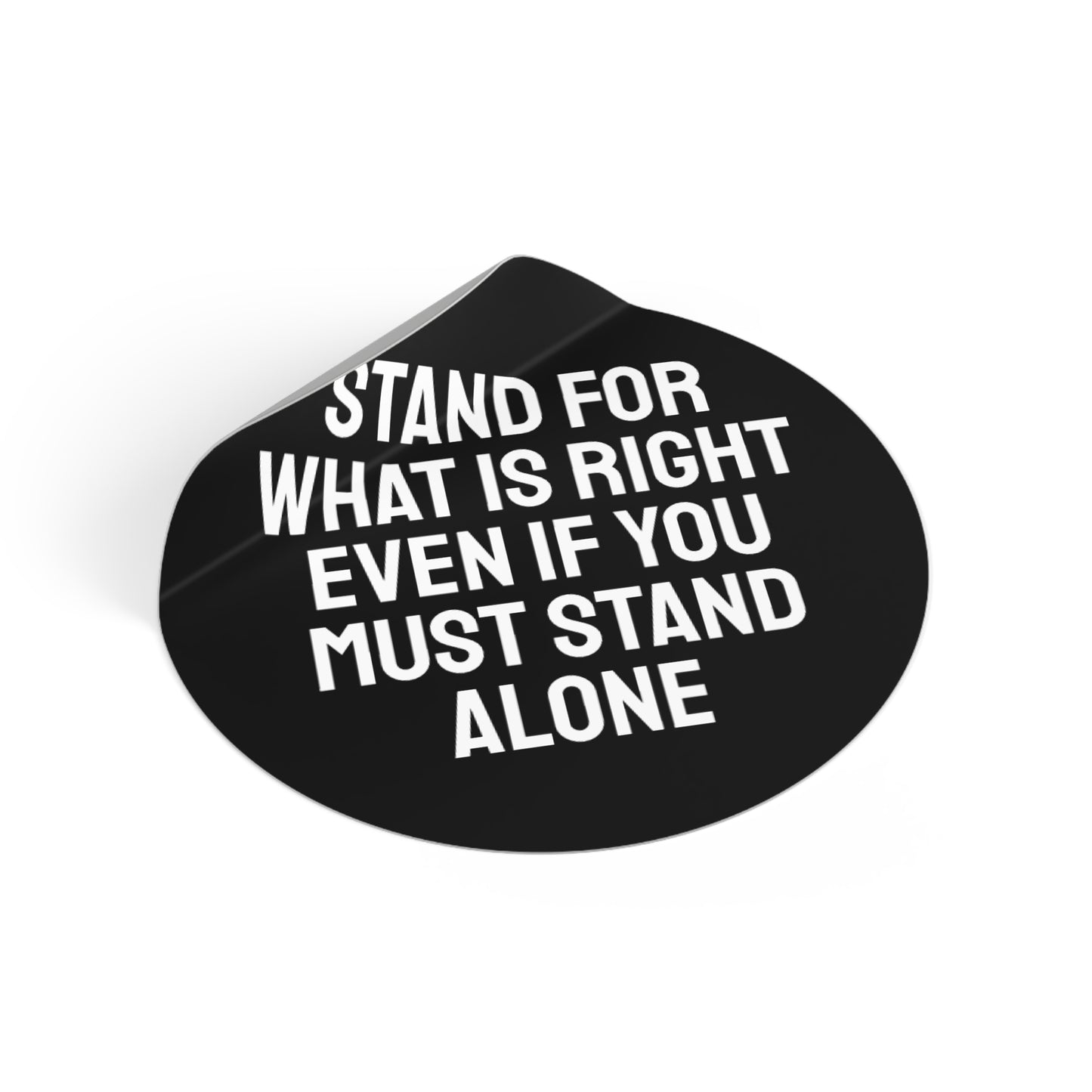 Stand For What Is Right Even If You Must Stand Alone - Round Vinyl Stickers
