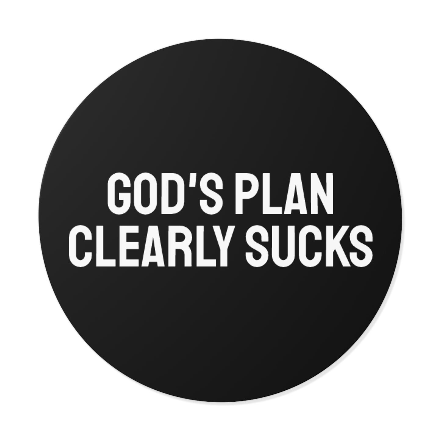 God's Plan Clearly Sucks - Round Vinyl Stickers