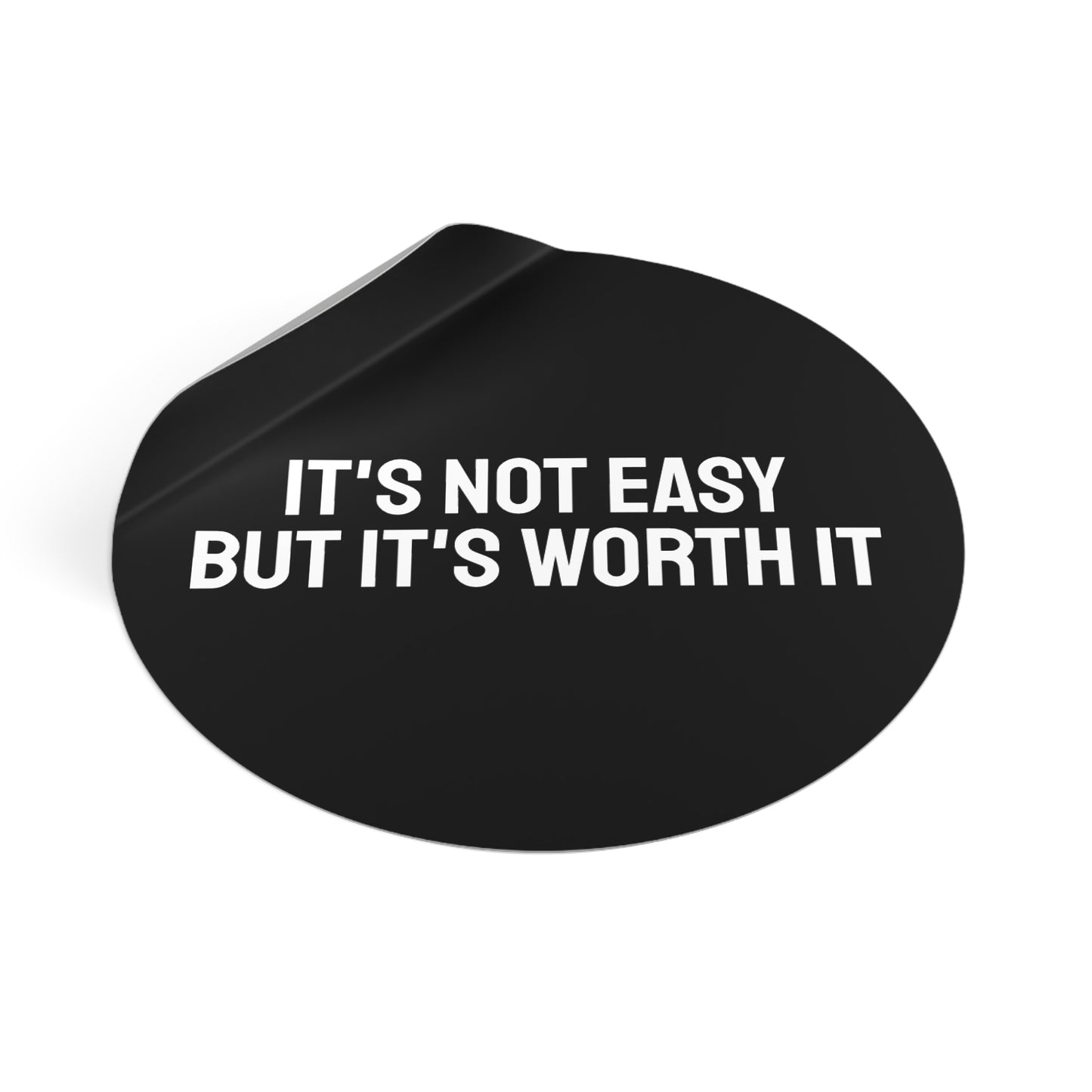 It's Not Easy But It's Worth It - Round Vinyl Stickers