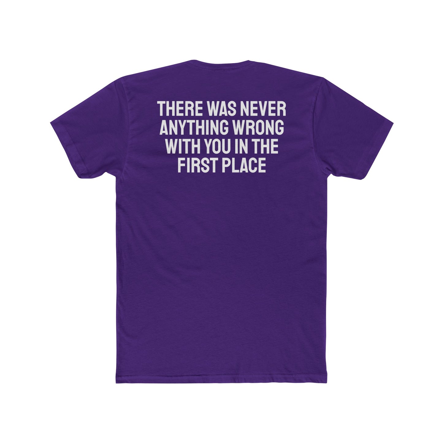 There Was Never Anything Wrong With You In The First Place - Unisex Cotton Crew Tee