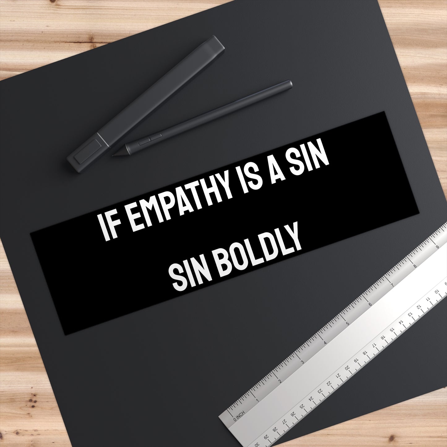 If Empathy Is A Sin Sin Boldly - Bumper Sticker