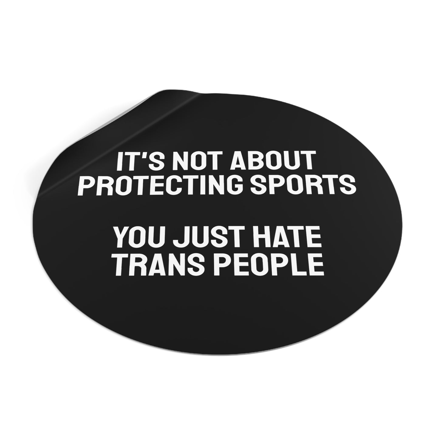 Its Not About Protecting Sports You Just Hate Trans People - Round Vinyl Stickers