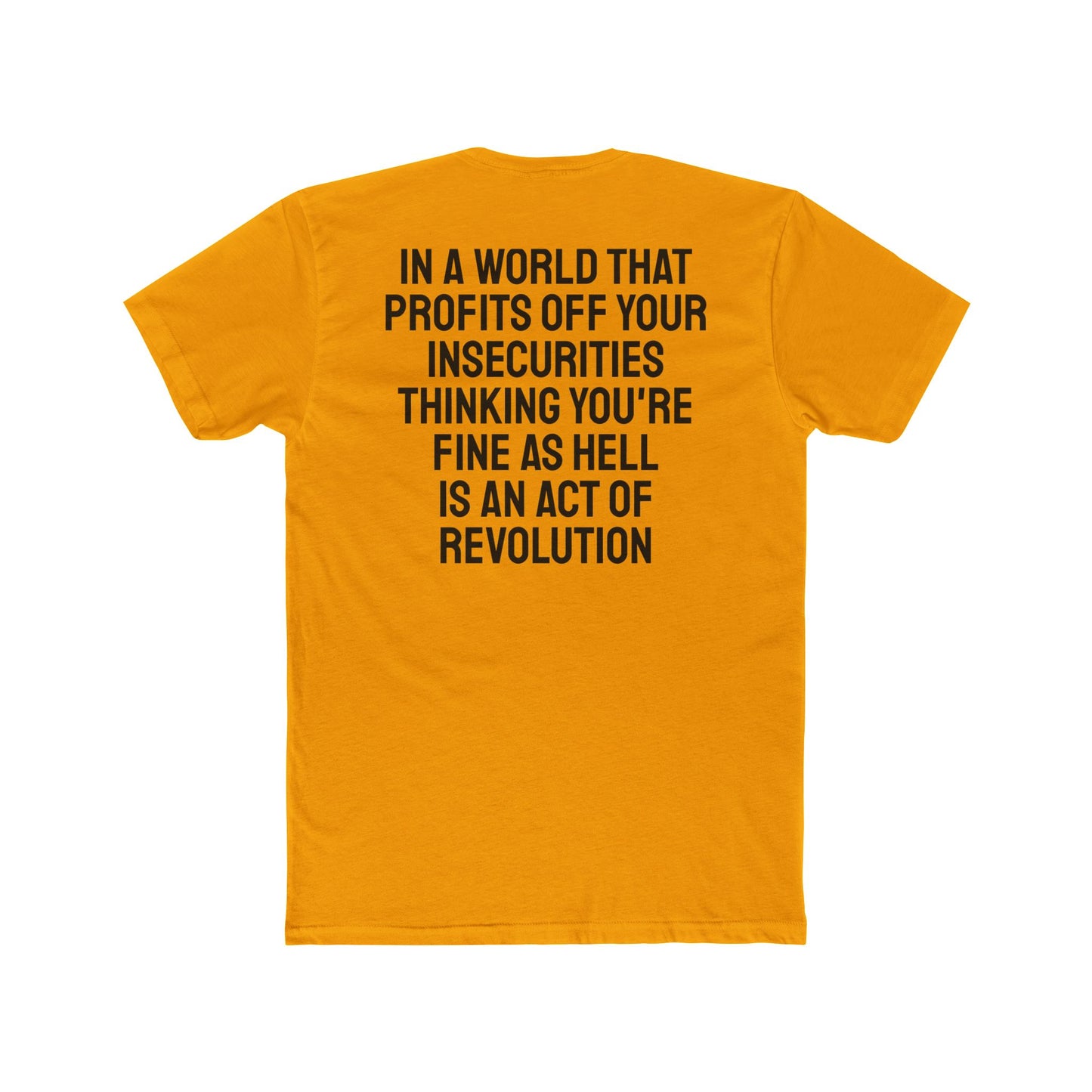 In A World That Profits Off Your Insecurities Thinking You're Fine As Hell Is An Act Of Revolution - Unisex Cotton Crew Tee