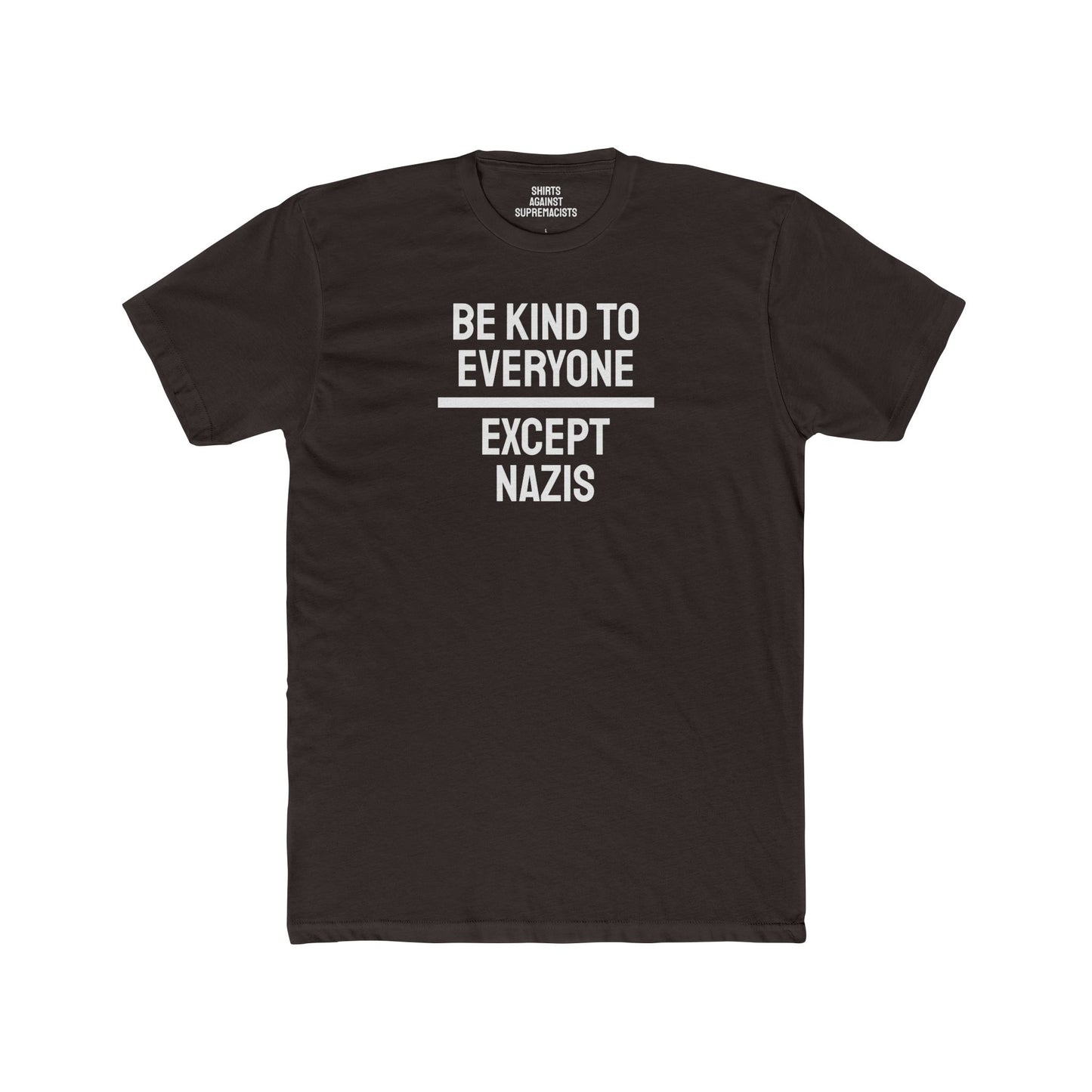 Be Kind To Everyone Except Nazis - Unisex Cotton Crew Tee