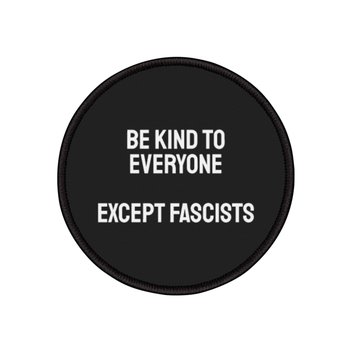 Be Kind To Everyone Except Fascists - Iron-On Patch