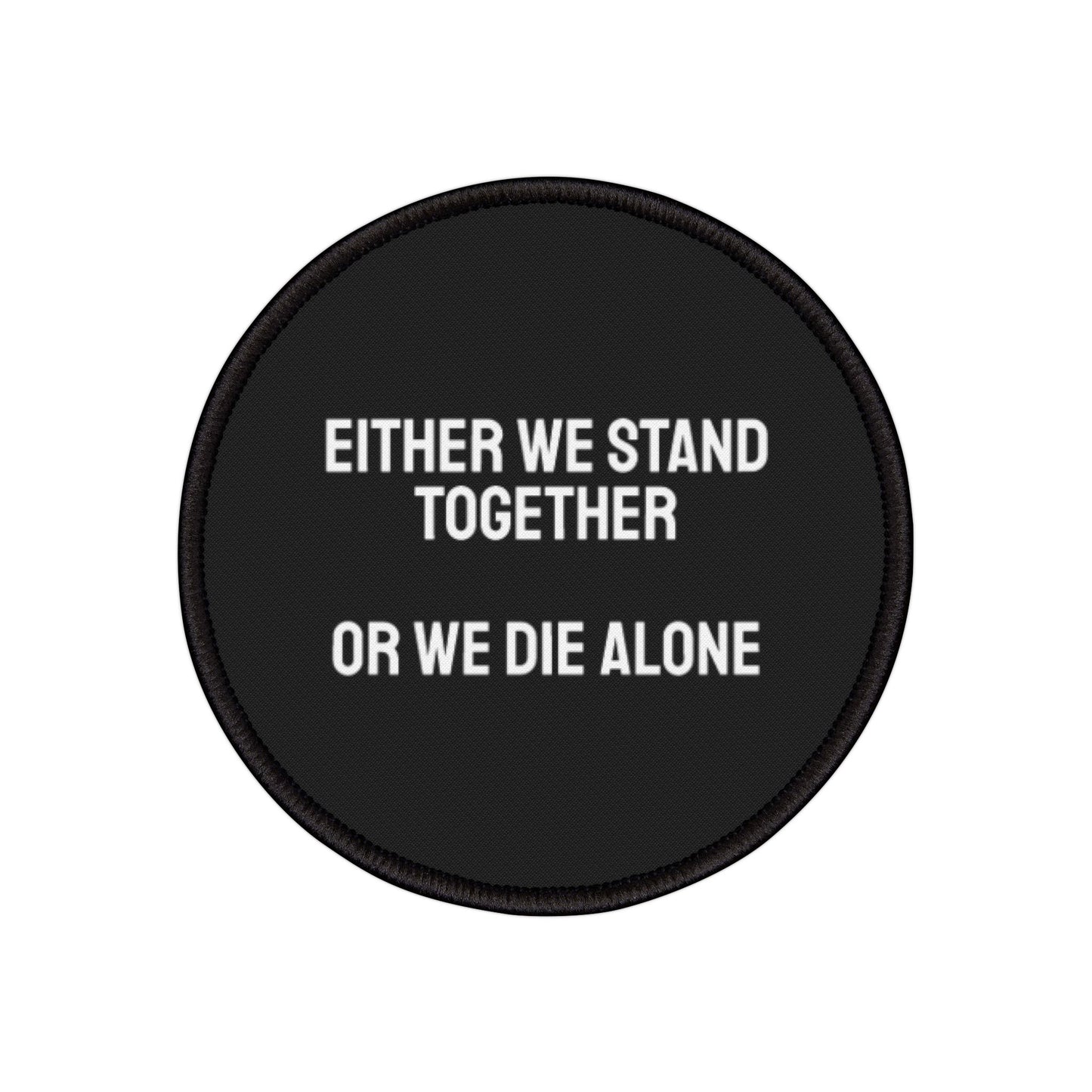 Either We Stand Together Or We Die Alone - Iron-On Patch