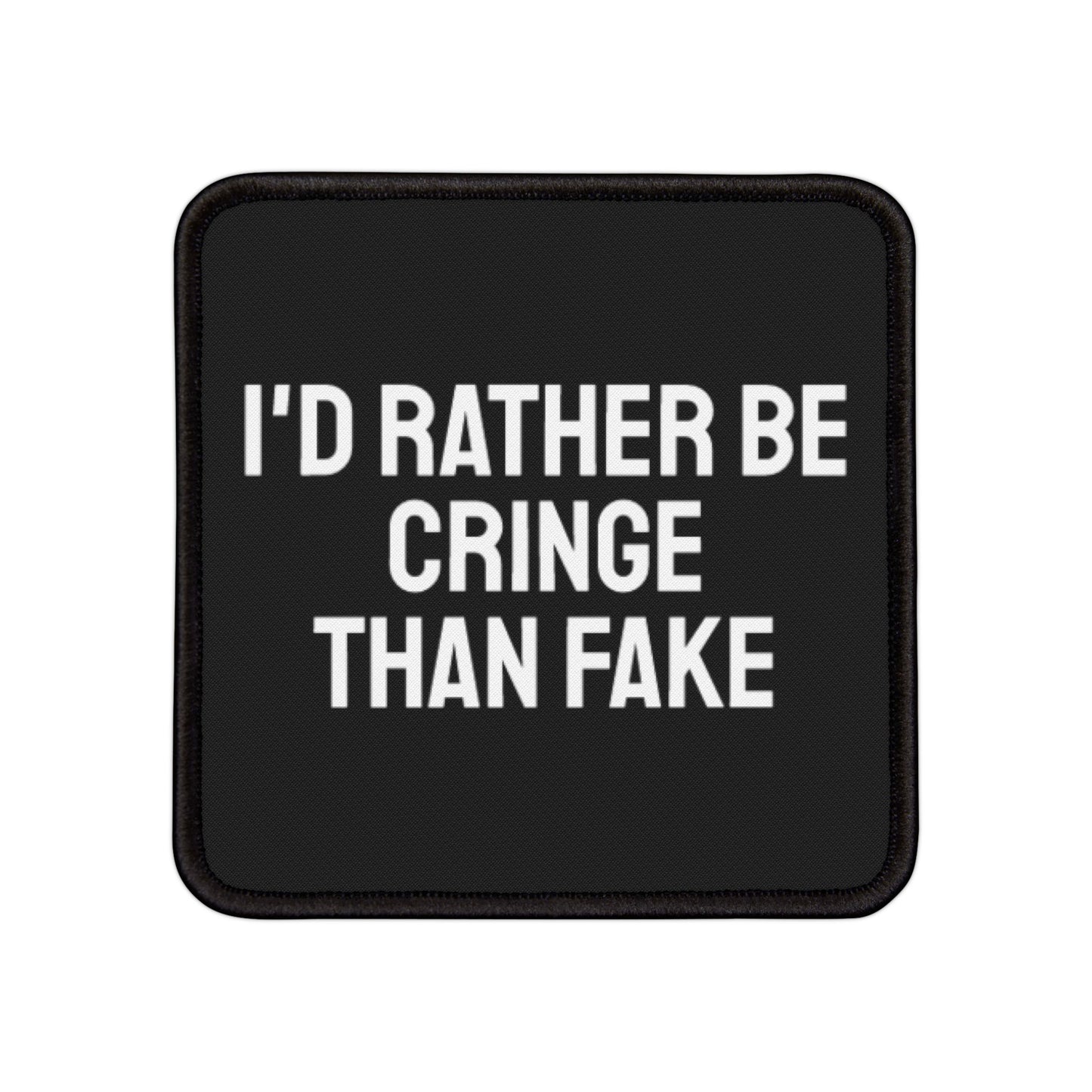 I'd Rather Be Cringe Than Fake - Iron-On Patch