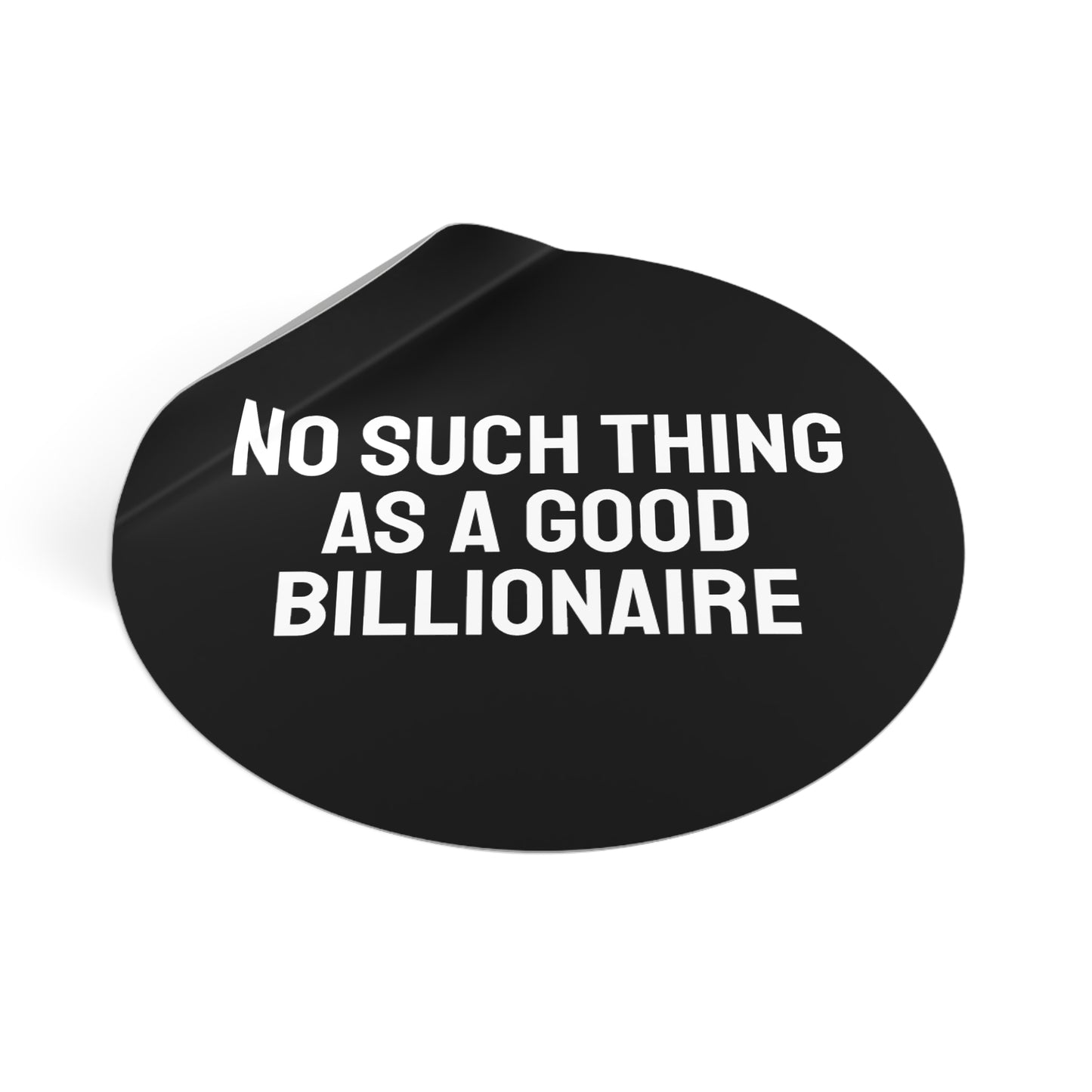 No Such Thing As A Good Billionaire - Round Vinyl Stickers