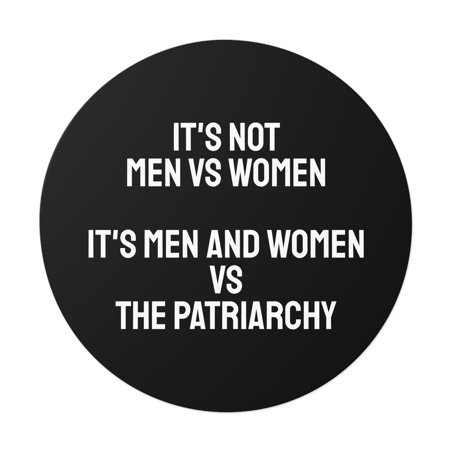 It's Not Men Vs Women It's Men And Women Vs The Patriarchy - Round Vinyl Stickers