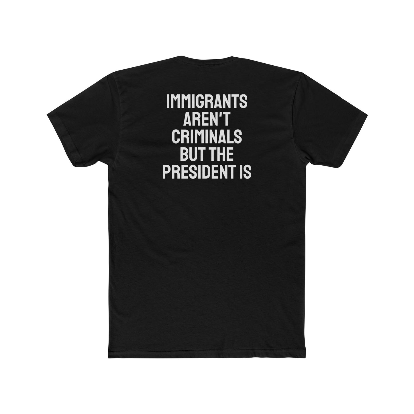 Immigrants Aren't Criminals But The President Is - Unisex Cotton Crew Tee