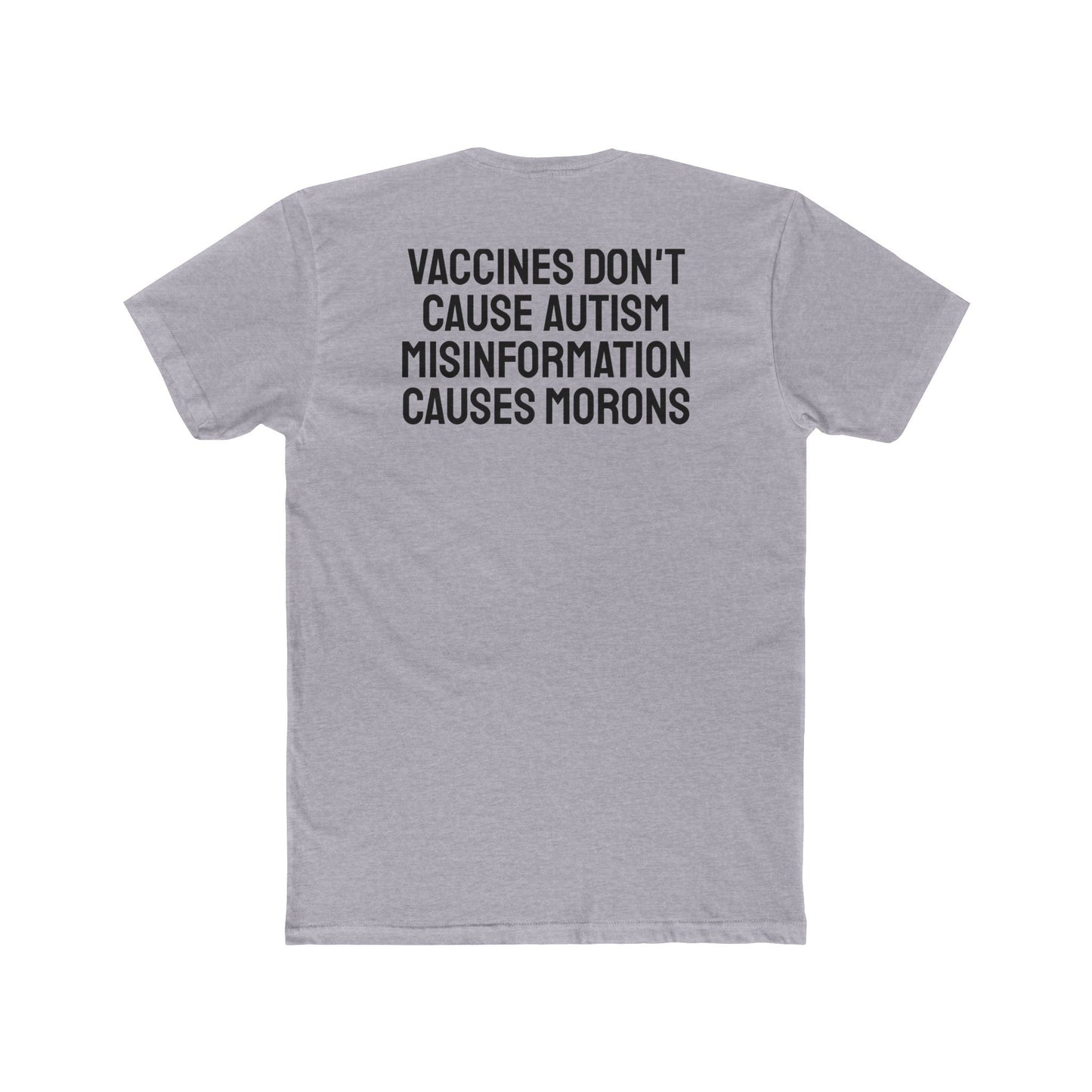 Vaccines Don't Cause Autism Misinformation Causes Morons - Unisex Cotton Crew Tee
