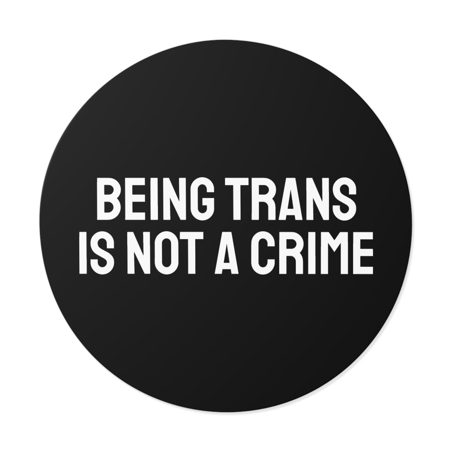 Being Trans Is Not A Crime - Round Vinyl Stickers