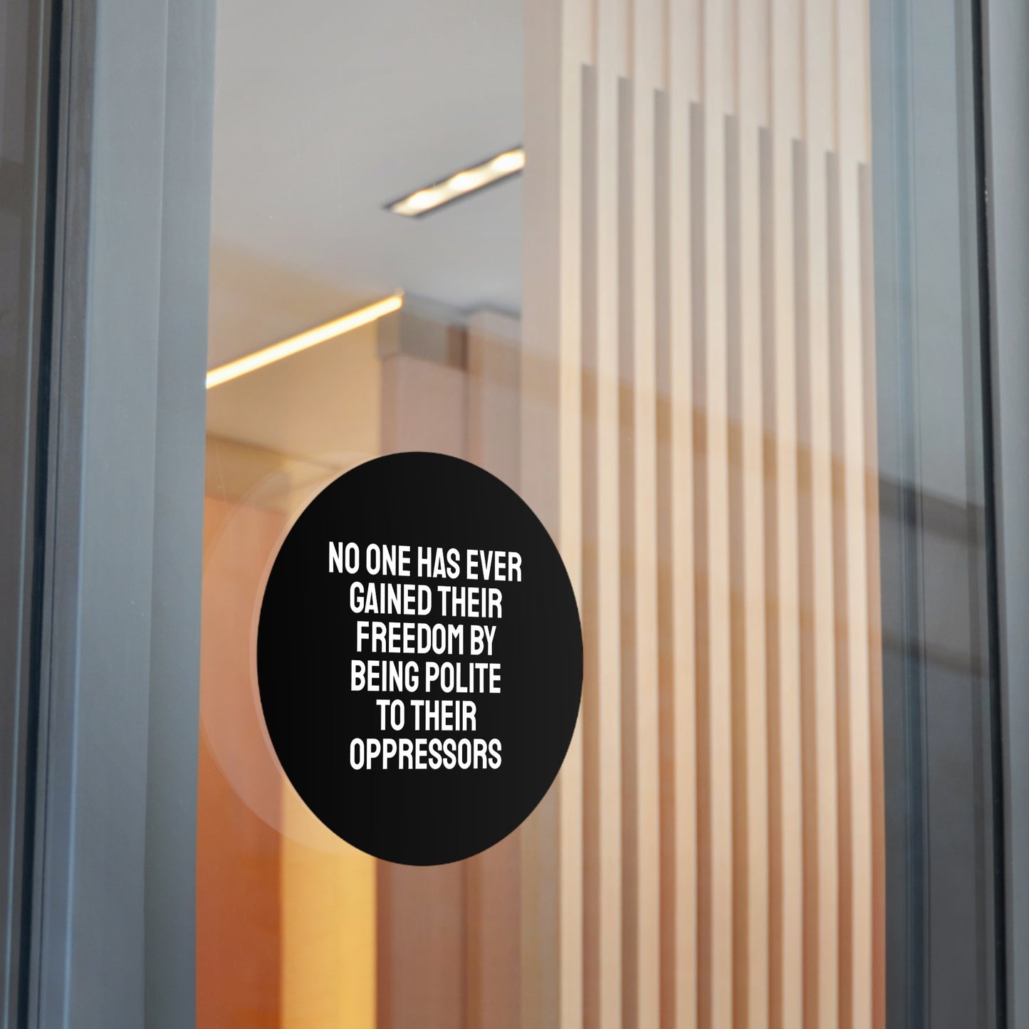 No One Has Every Gained Their Freedom By Being Polite To Their Oppressors - Round Vinyl Stickers