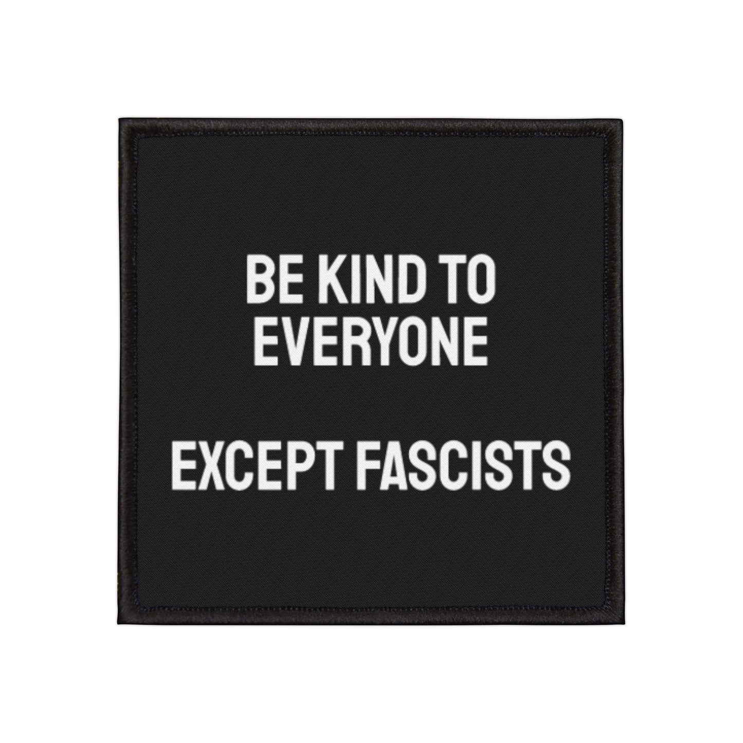 Be Kind To Everyone Except Fascists - Iron-On Patch