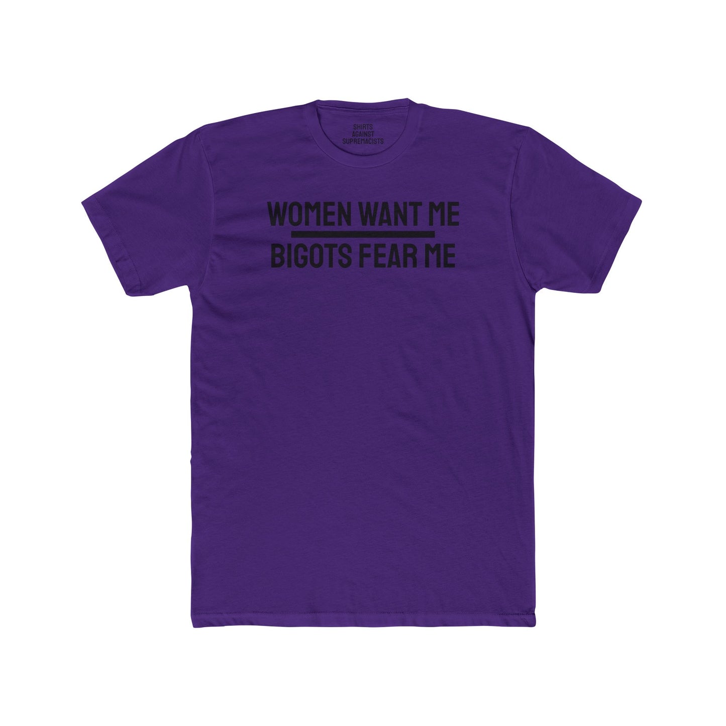 Women Want Me Bigots Fear Me - Unisex Cotton Crew Tee