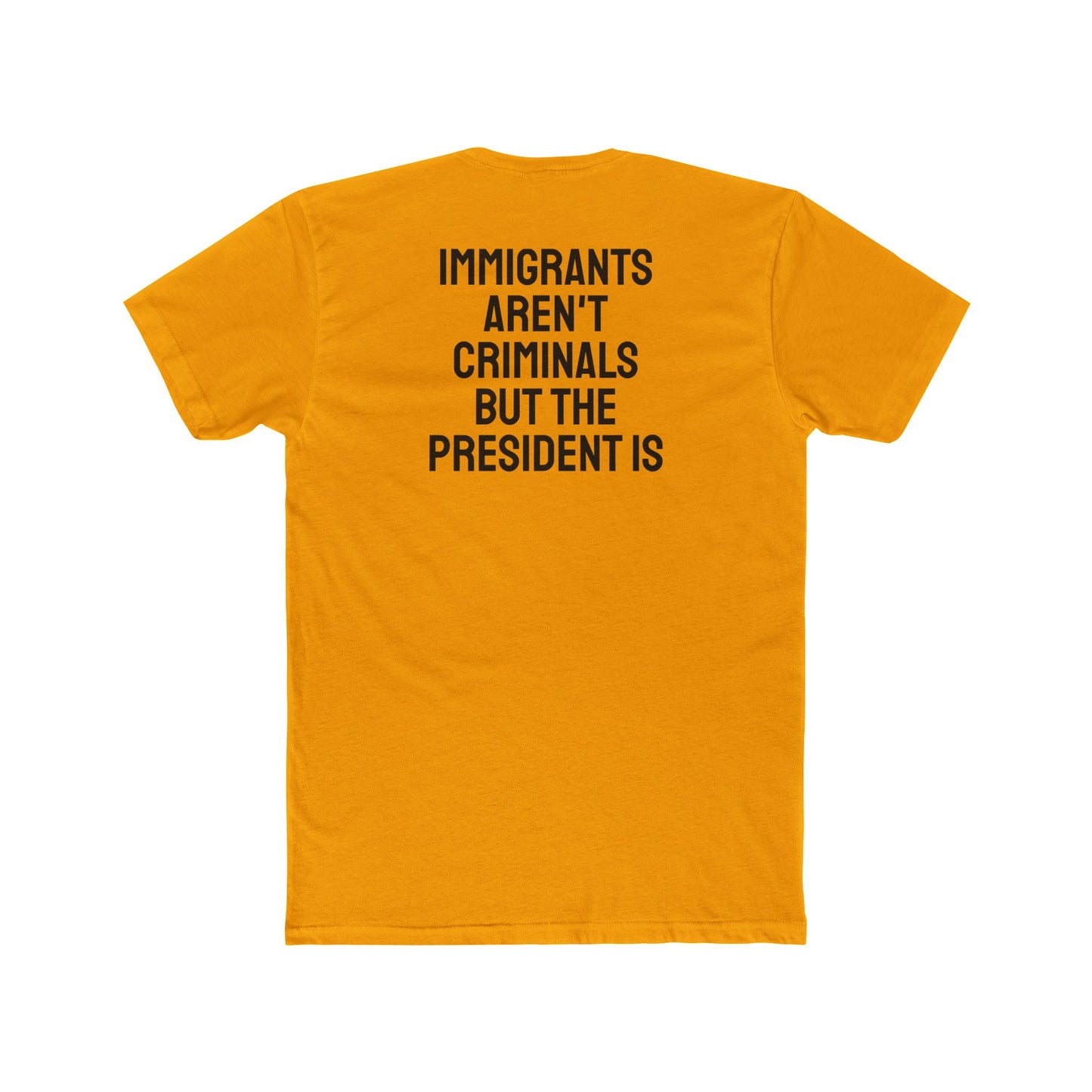 Immigrants Aren't Criminals But The President Is - Unisex Cotton Crew Tee