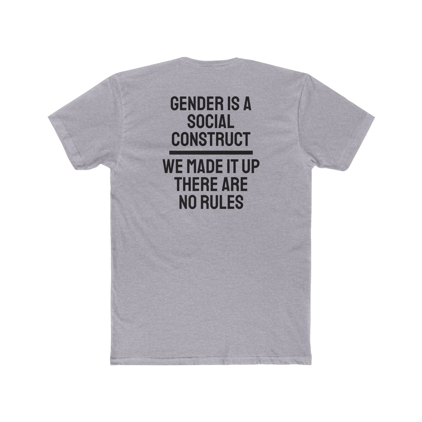 Gender Is A Social Construct We Made It Up There Are No Rules - Unisex Cotton Crew Tee