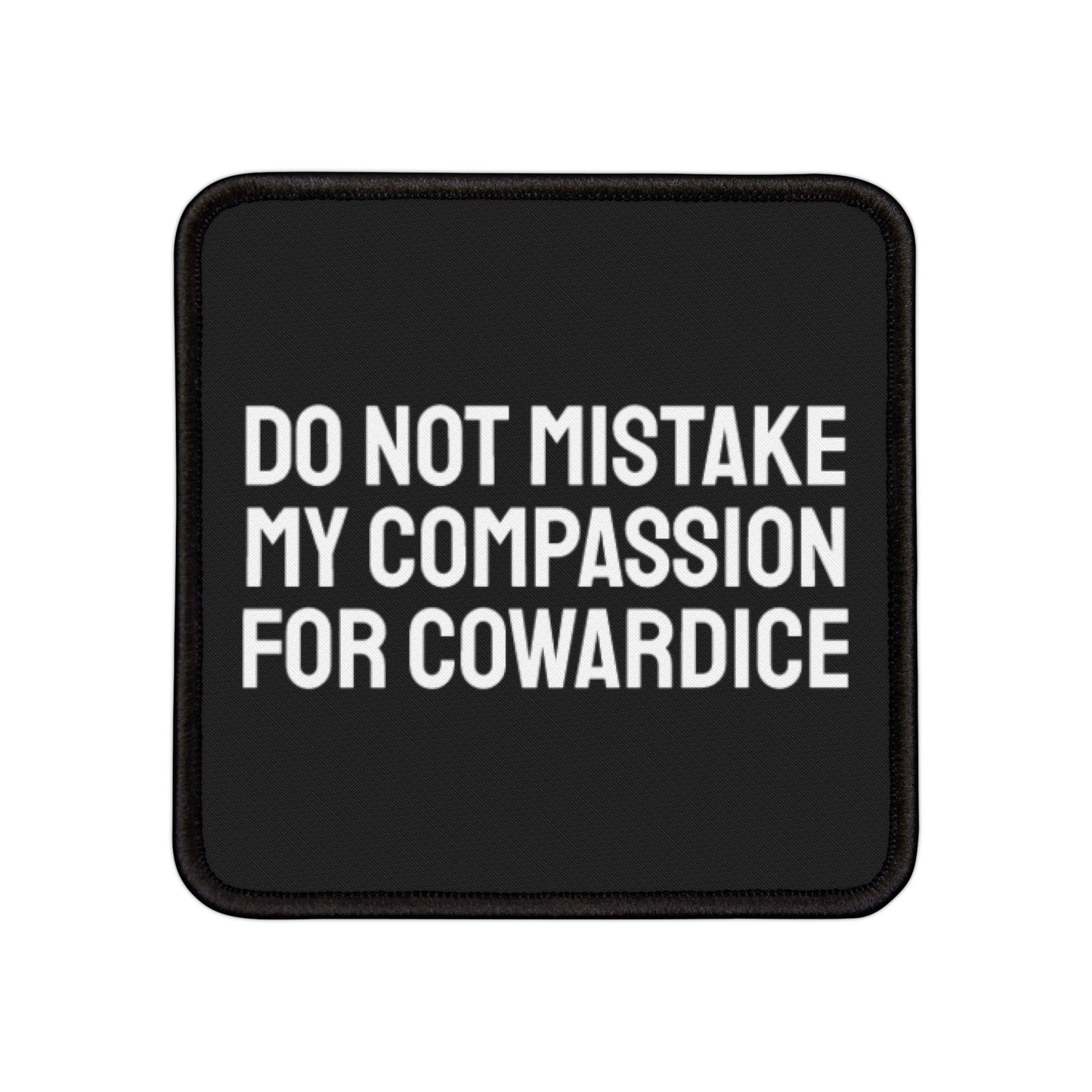 Do Not Mistake My Compassion For Cowardice - Iron-On Patch