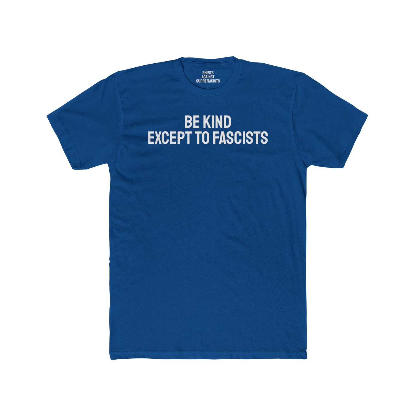 Be Kind Except To Fascists - Unisex Cotton Crew Tee