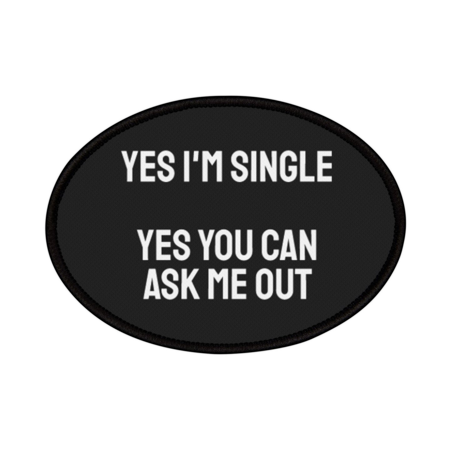 Yes I'm Single Yes You Can Ask Me Out - Iron-On Patch