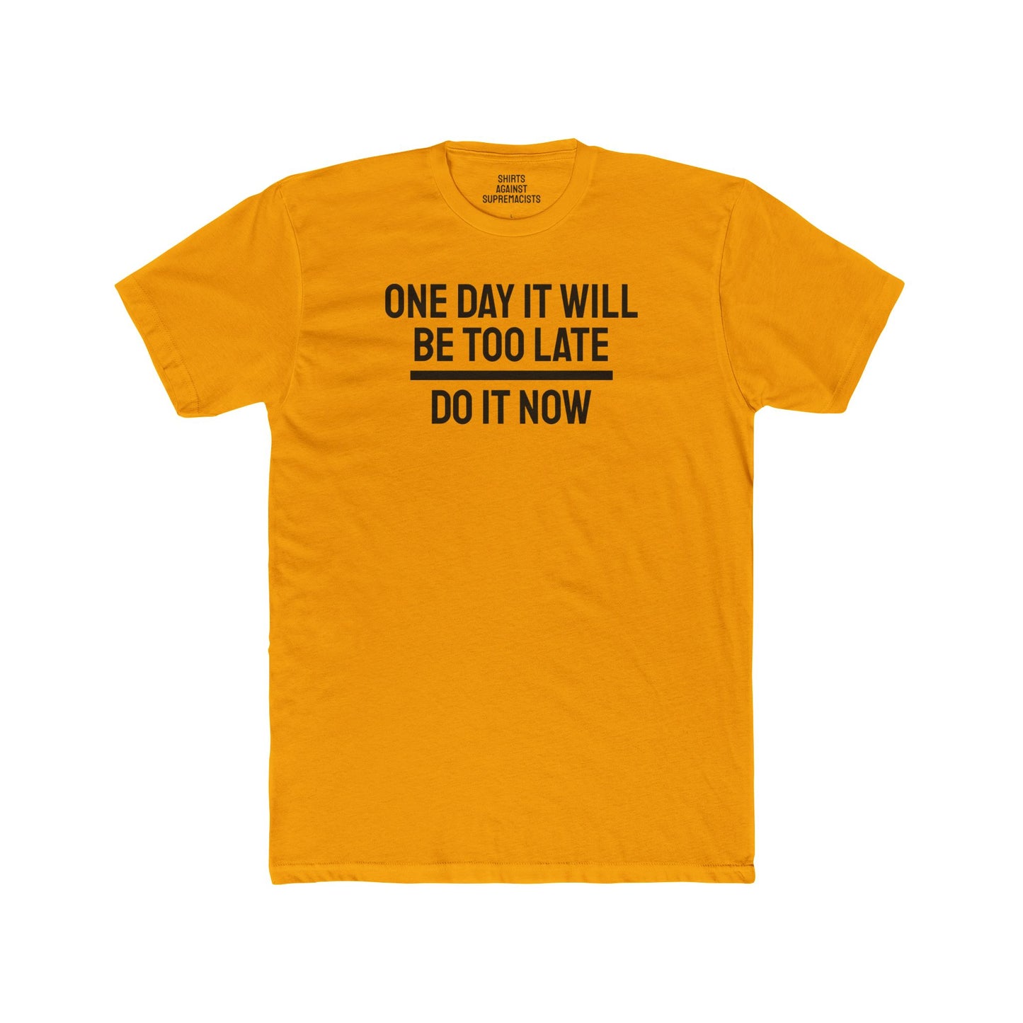 One Day It Will Be Too Late Do It Now - Unisex Cotton Crew Tee