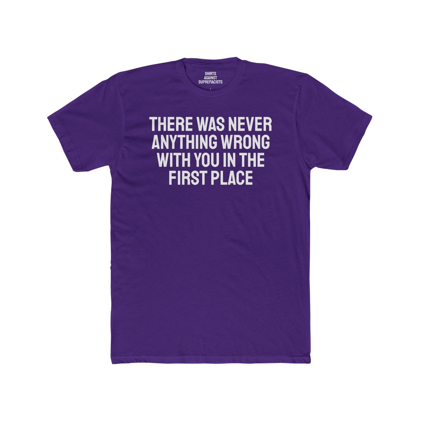 There Was Never Anything Wrong With You In The First Place - Unisex Cotton Crew Tee