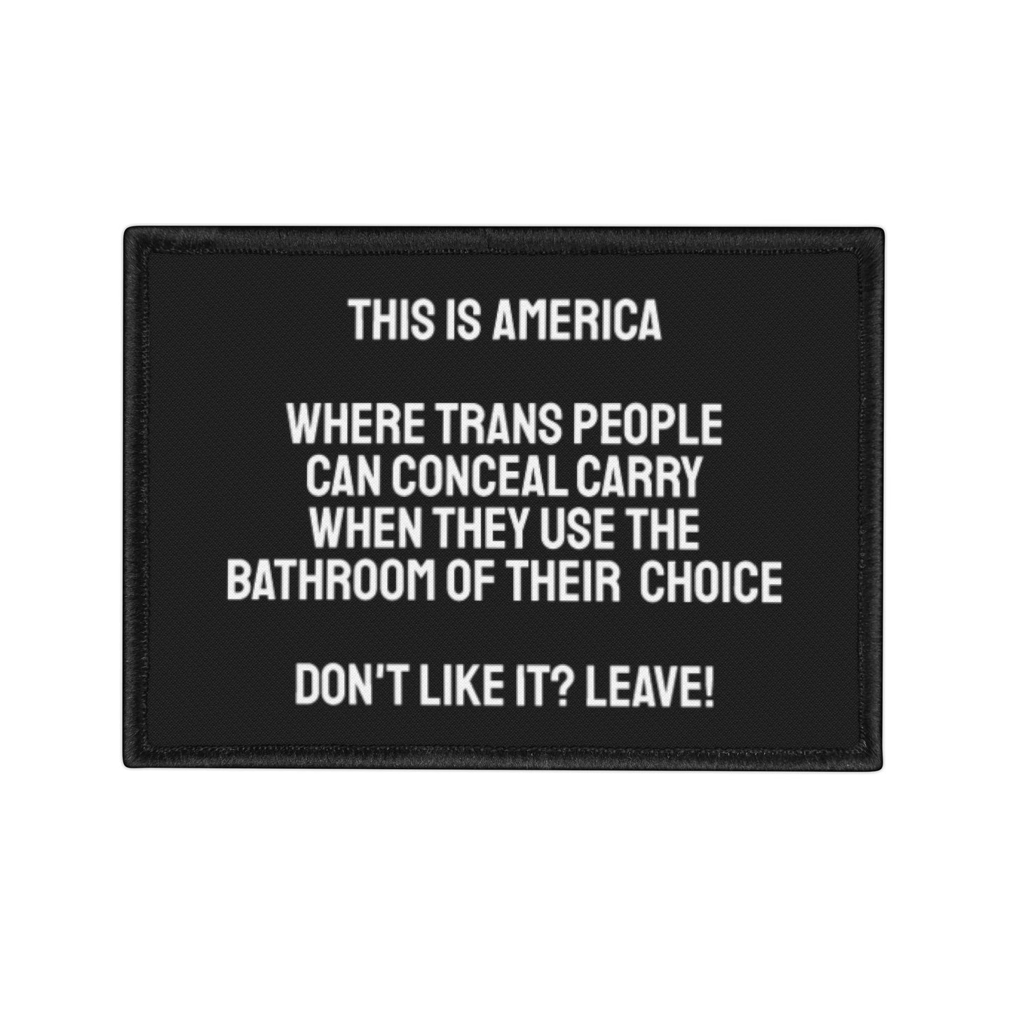 This Is America Where Trans People Can Conceal Carry While Using The Bathroom Of Their Choice. Don't Like it? Leave! - Iron-On Patch