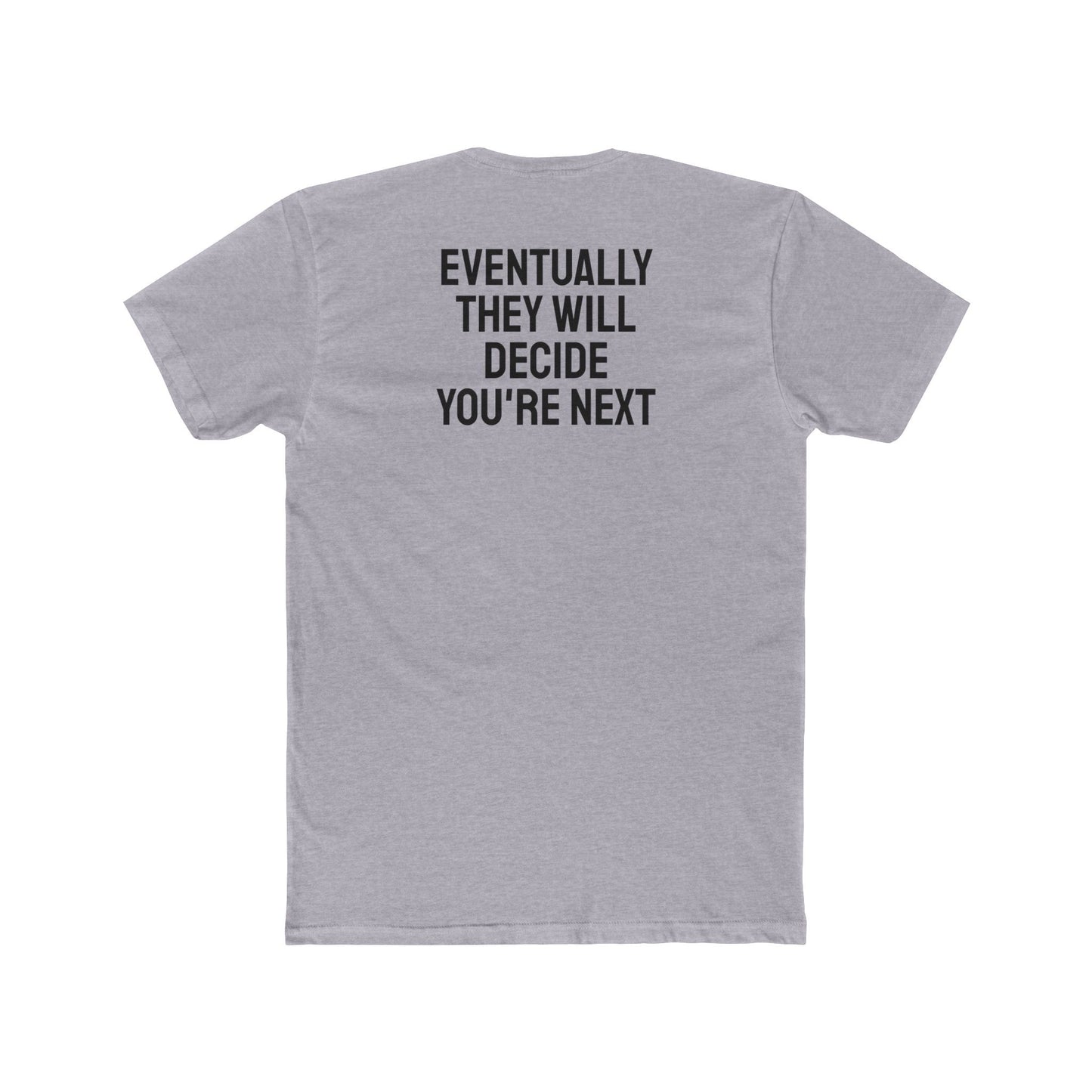 Eventually They Will Decide You're Next - Unisex Cotton Crew Tee