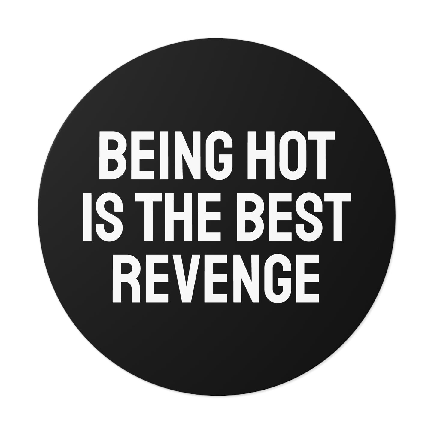 Being Hot Is The Best Revenge - Round Vinyl Stickers