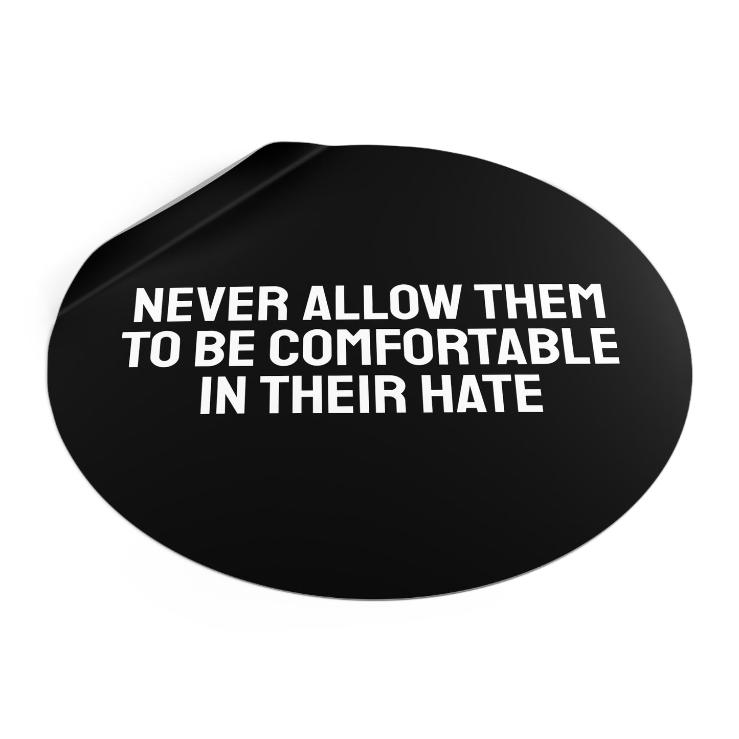 Never Allow Them To Be Comfortable In Their Hate - Round Vinyl Stickers