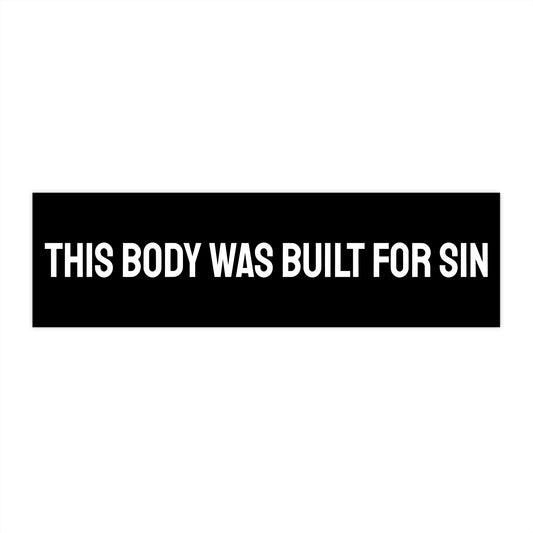 This Body Was Built For Sin - Bumper Sticker