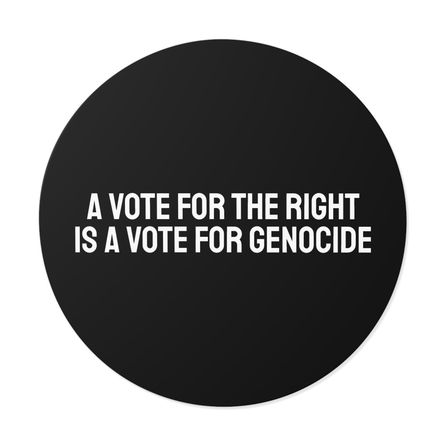A Vote For The Right Is A Vote For Genocide - Round Vinyl Stickers