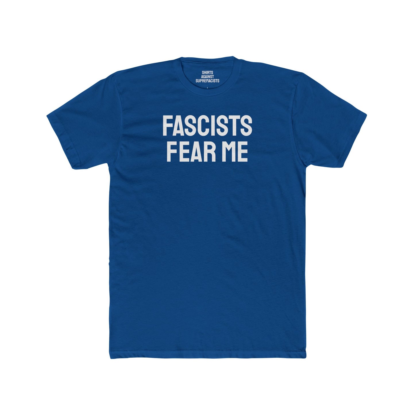 Fascists Fear Me - Unisex Cotton Crew Tee