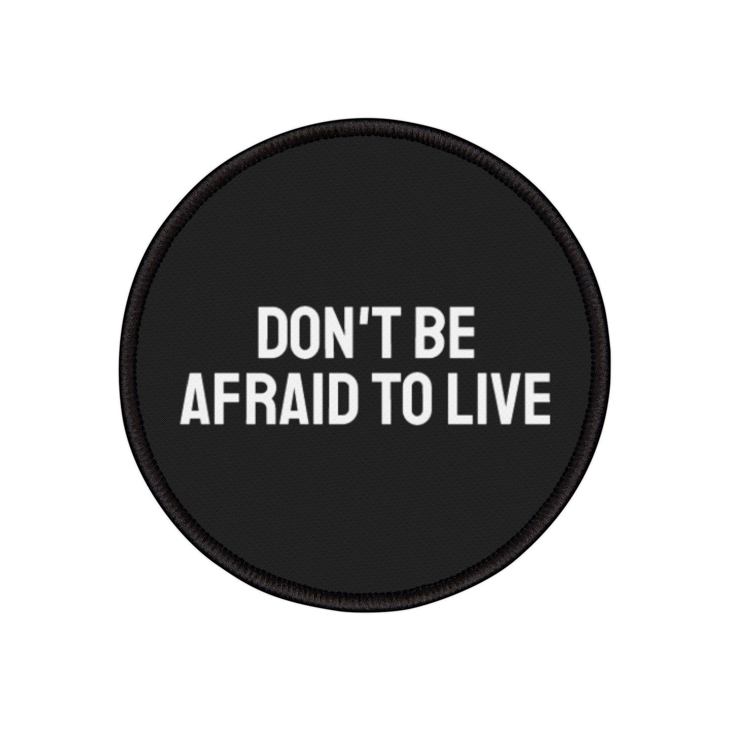 Don't Be Afraid To Live - Iron-On Patch