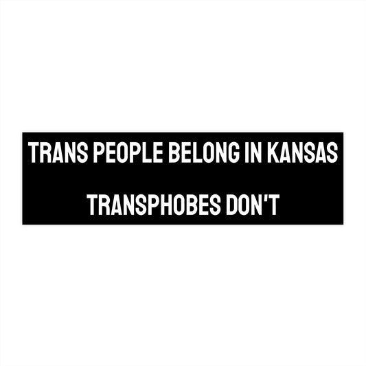 Trans People Belong In Kansas Transphobes Don't - Bumper Sticker