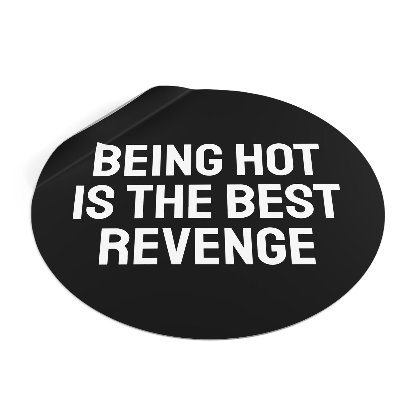 Being Hot Is The Best Revenge - Round Vinyl Stickers