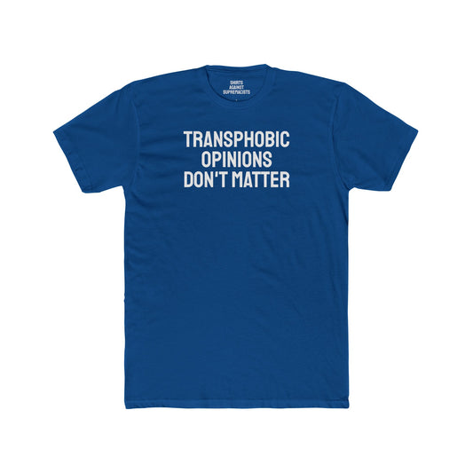 Transphobic Opinions Don't Matter - Unisex Cotton Crew Tee