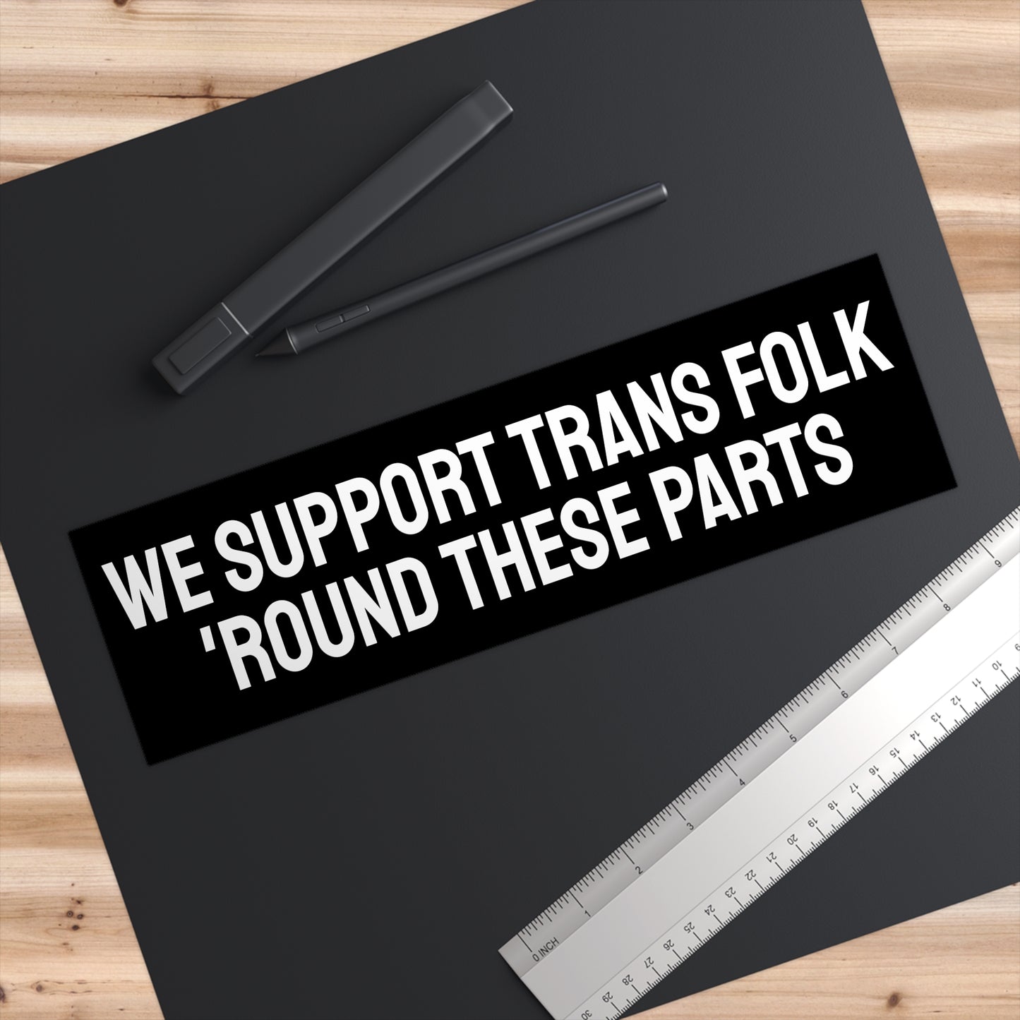 We Support Trans Folk 'Round These Parts - Bumper Sticker
