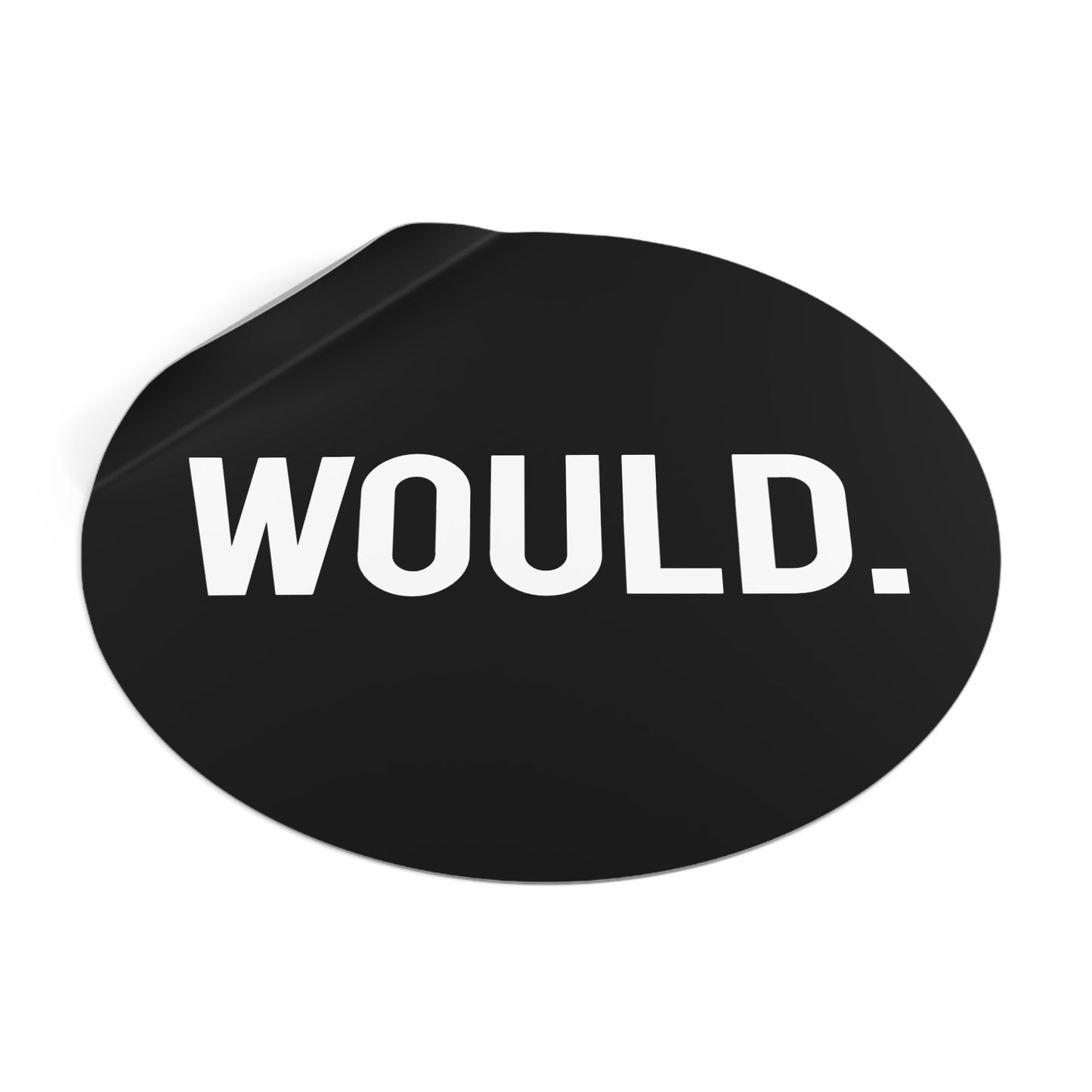 Would. - Round Vinyl Stickers
