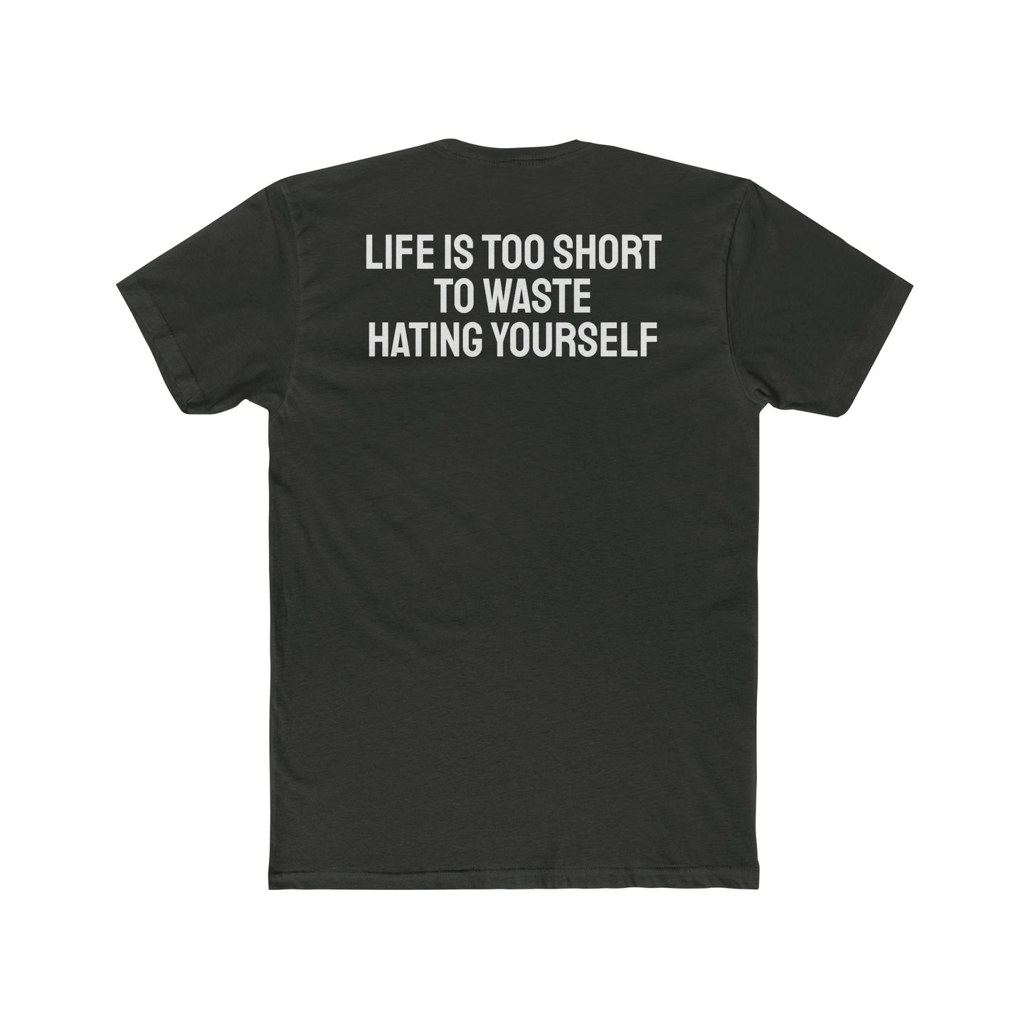 Life Is Too Short To Waste Hating Yourself - Unisex Cotton Crew Tee